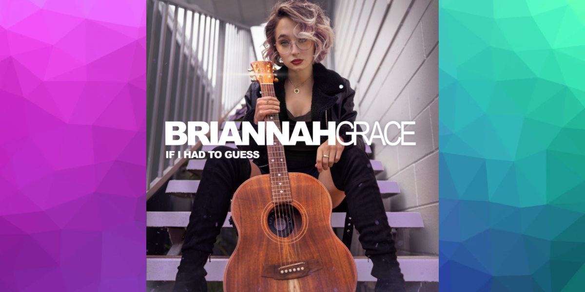 Briannah Grace on her debut single, ‘If I Had to Guess’
